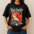 But Daddy I Love Him Tshirt