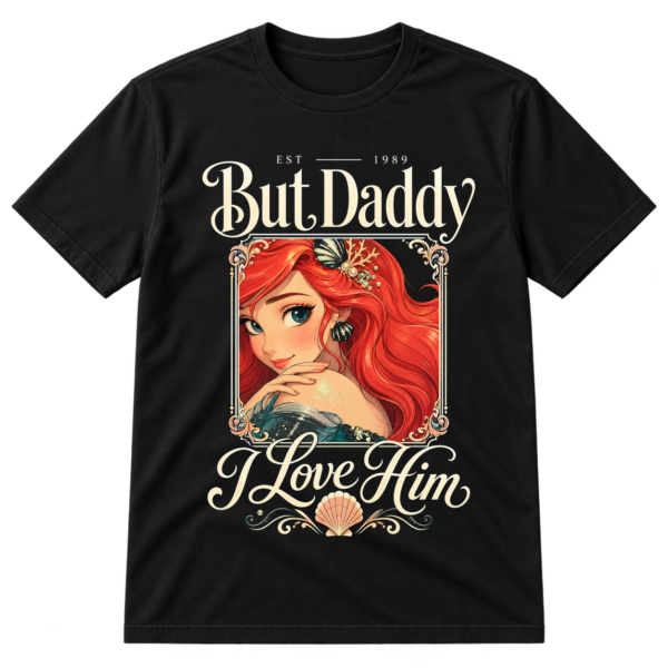 But Daddy I Love Him Tshirt