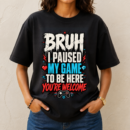 Bruh Paused My Game Tshirt