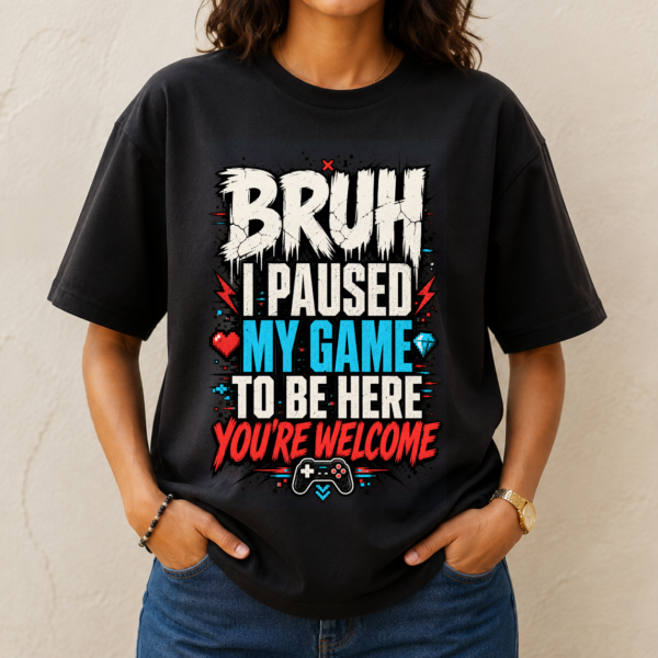 Bruh Paused My Game Tshirt