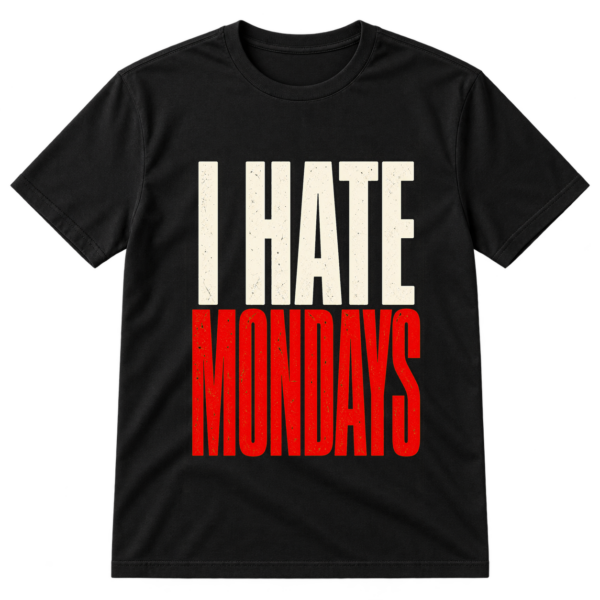 I Hate Mondays Typography Tshirt