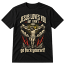 Jesus Loves You But I Dont Crucifix Tshirt