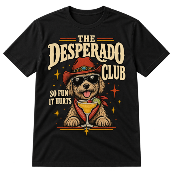 Vintage Desperado Club graphic with a shaggy dog in sunglasses, a cocktail with cherry, retro stars, and the text “The Desperado Club So Fun It Hurts.”