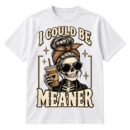 Vintage skull with sunglasses, a bun and bandana holding coffee, with the text I COULD BE MEANER.