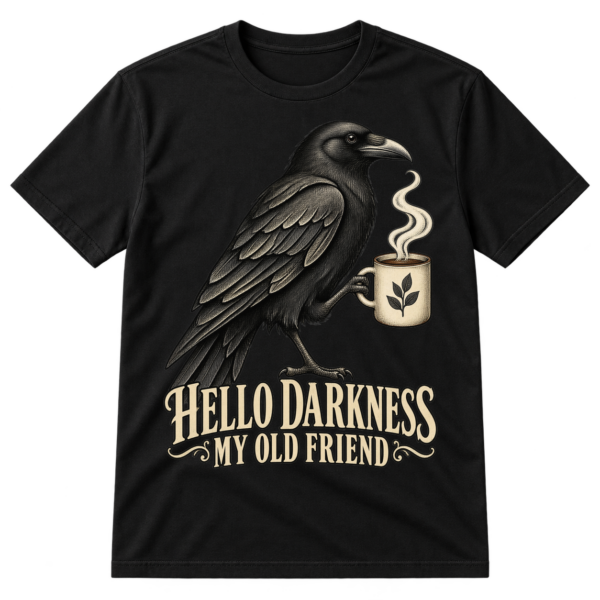 Vintage raven holding a steaming coffee mug above the words HELLO DARKNESS MY OLD FRIEND.
