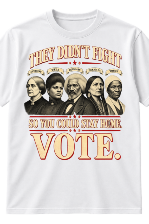 Vintage voting rights design with portraits of Anthony, Wells, Douglass, Zitkala-Ša, and Truth and the message “They didn’t fight so you could stay home. Vote.”