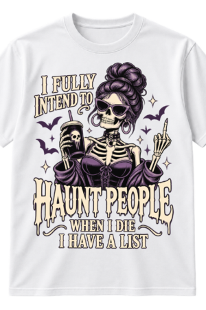 Vintage gothic skeleton woman with sunglasses and a drink beside the quote I FULLY INTEND TO HAUNT PEOPLE WHEN I DIE I HAVE A LIST.