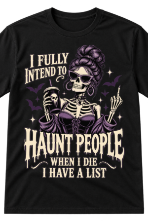 Vintage gothic skeleton woman with sunglasses and a drink beside the quote I FULLY INTEND TO HAUNT PEOPLE WHEN I DIE I HAVE A LIST.