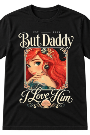 But Daddy I Love Him Tshirt