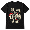 All I Want For Christmas Is Her Tshirt