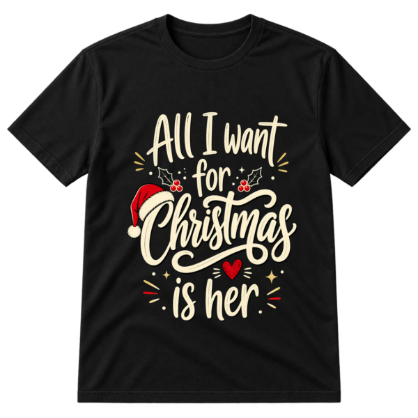 All I Want For Christmas Is Her Tshirt