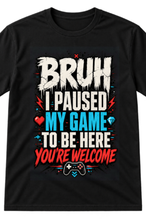 Bruh Paused My Game Tshirt