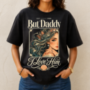 But Daddy I Love Him Mermaid Tshirt