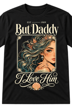 But Daddy I Love Him Mermaid Tshirt