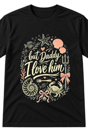 But Daddy I Love Him Seashells Tshirt