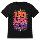 I Put A Spell On You Witchy Typography Tshirt
