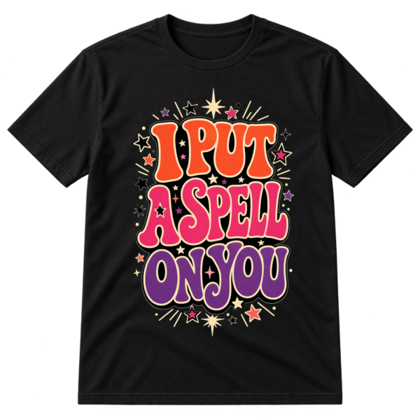 I Put A Spell On You Witchy Typography Tshirt