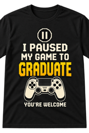 Paused My Game To Graduate Tshirt