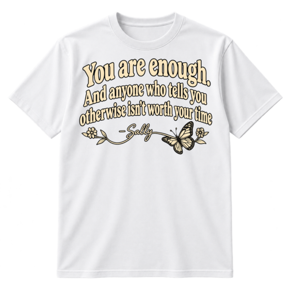 You are enough quote design with a handwritten Sally signature, flowing flourish, and small butterfly.