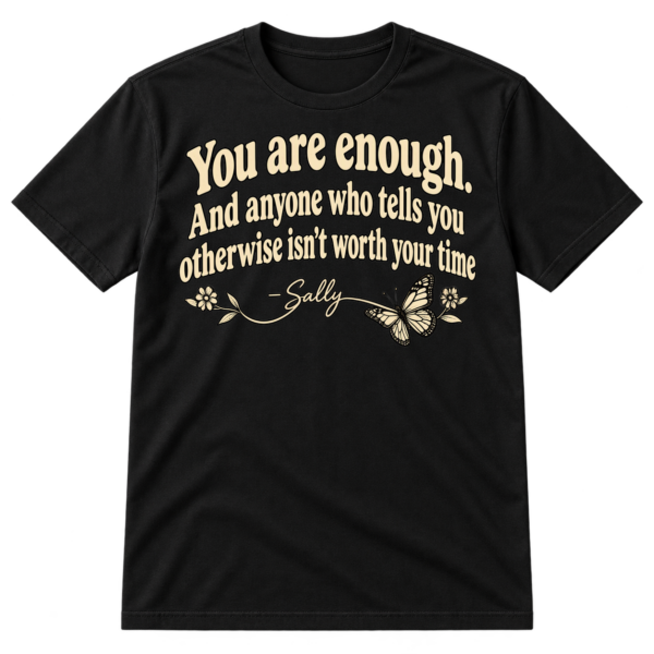 You are enough quote design with a handwritten Sally signature, flowing flourish, and small butterfly.