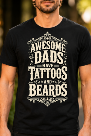 Awesome Dads Have Tattoos And Beards Tshirt