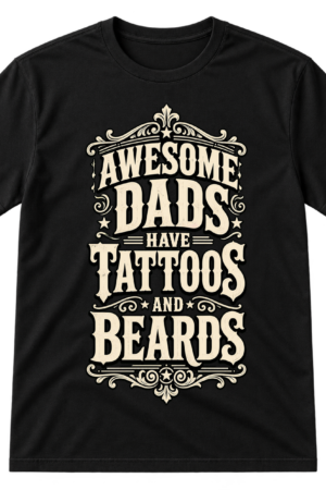 Awesome Dads Have Tattoos And Beards Tshirt