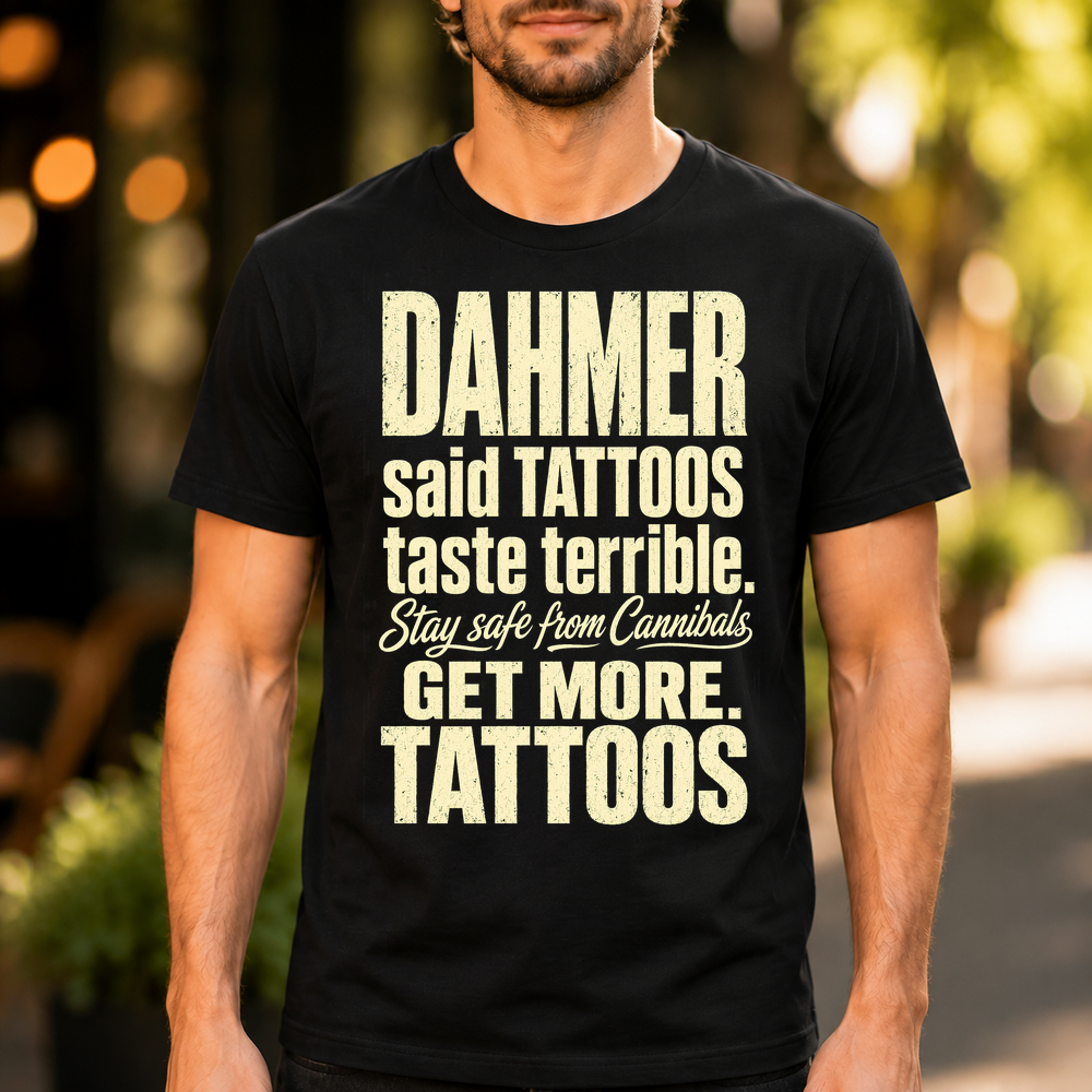 Dahmer Said Tattoos Taste Terrible Tshirt