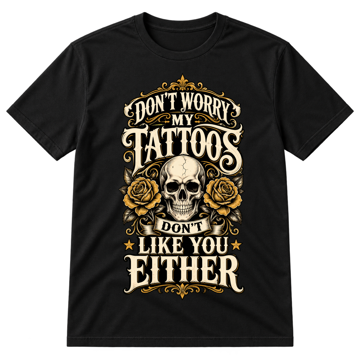 Dont Worry My Tattoos Dont Like You Either Tshirt