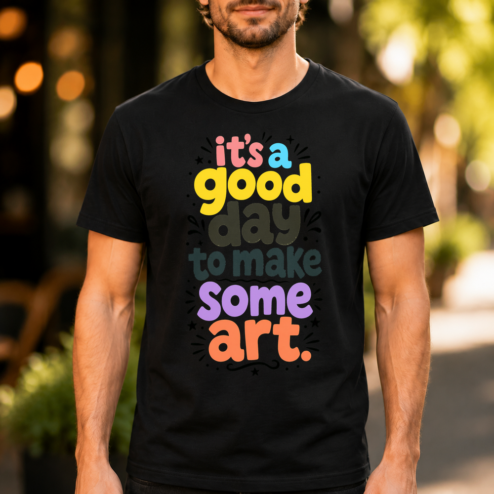 Its A Good Day To Make Some Art Tshirt