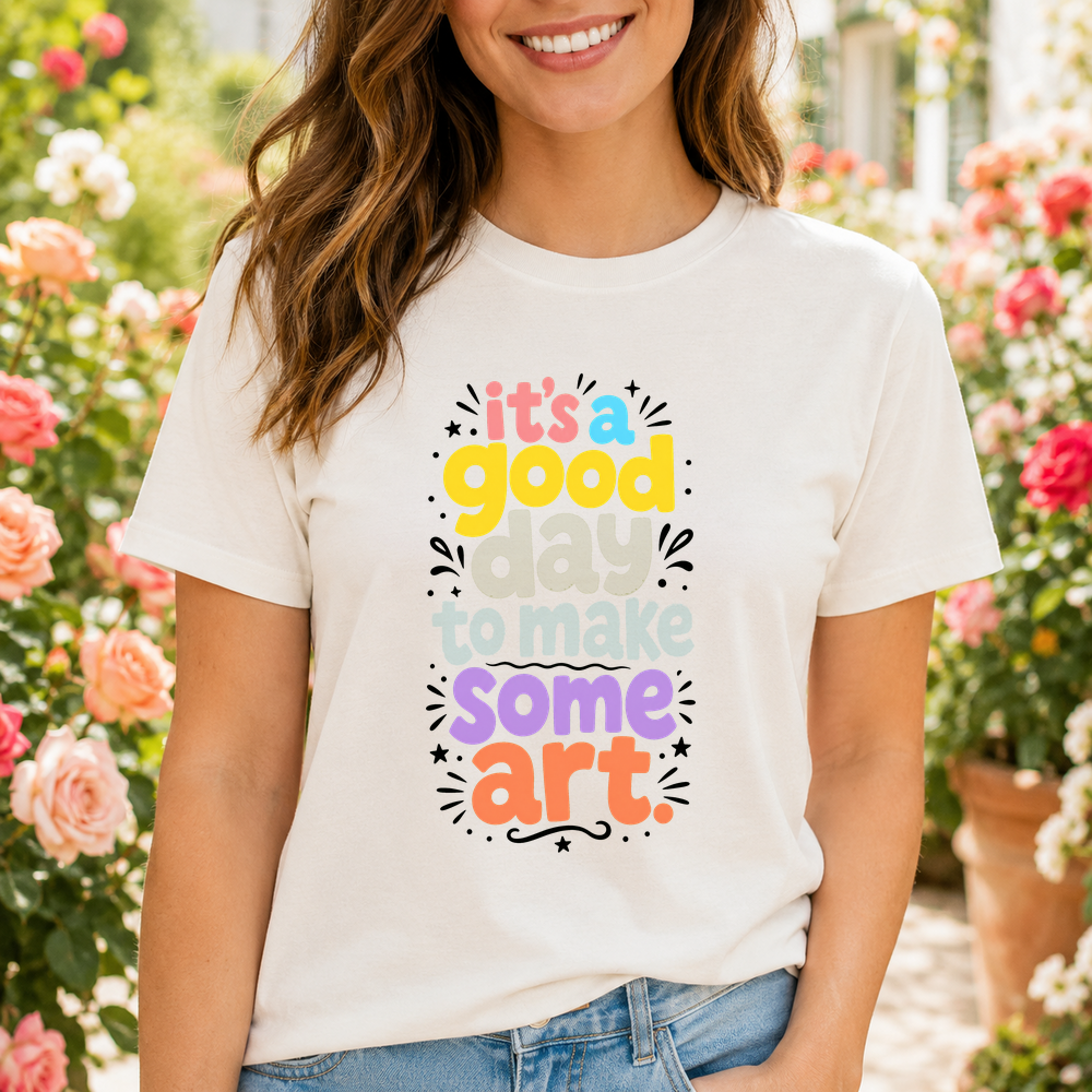Its A Good Day To Make Some Art Tshirt