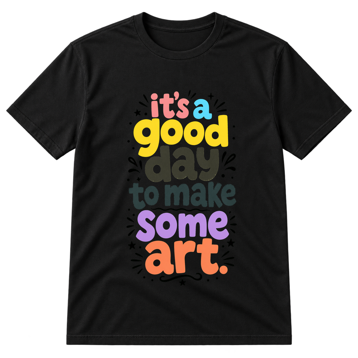 Its A Good Day To Make Some Art Tshirt