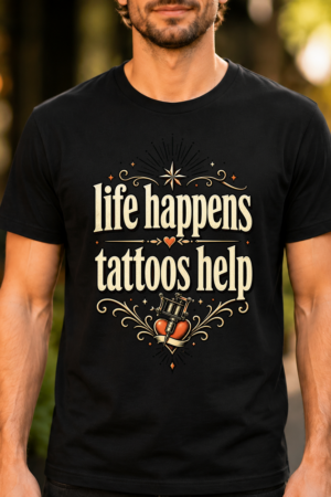 Life Happens Tattoos Help Tshirt