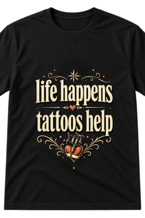 Life Happens Tattoos Help Tshirt