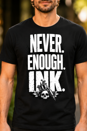 Never Enough Ink Tattoo Lover Tee Tshirt