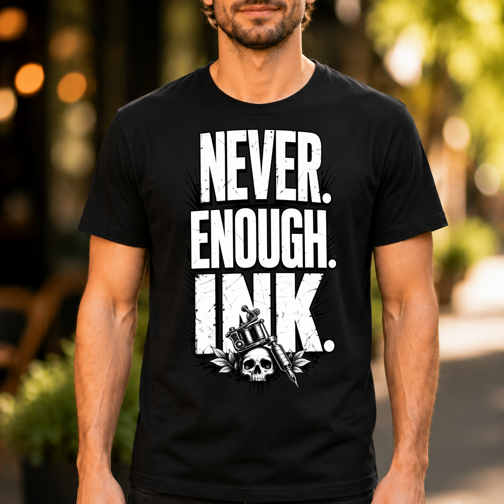 Never Enough Ink Tattoo Lover Tee Tshirt