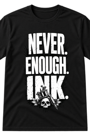 Never Enough Ink Tattoo Lover Tee Tshirt