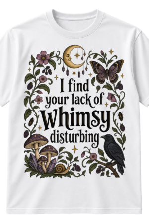 Vintage gothic botanical graphic with the quote “I find your lack of whimsy disturbing,” framed by a crescent moon, butterfly, raven, mushrooms, flowers, and stars.