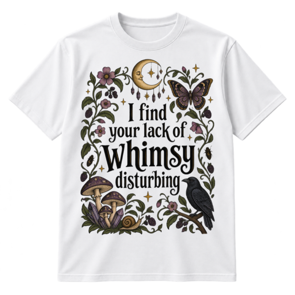 Vintage gothic botanical graphic with the quote “I find your lack of whimsy disturbing,” framed by a crescent moon, butterfly, raven, mushrooms, flowers, and stars.