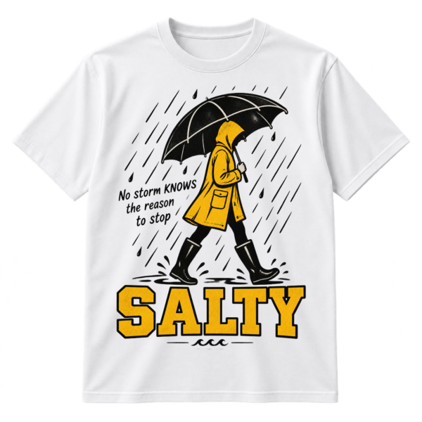 Vintage rainy-day graphic with an umbrella-carrying raincoat figure, the quote “No storm KNOWS the reason to stop,” and large distressed SALTY text.