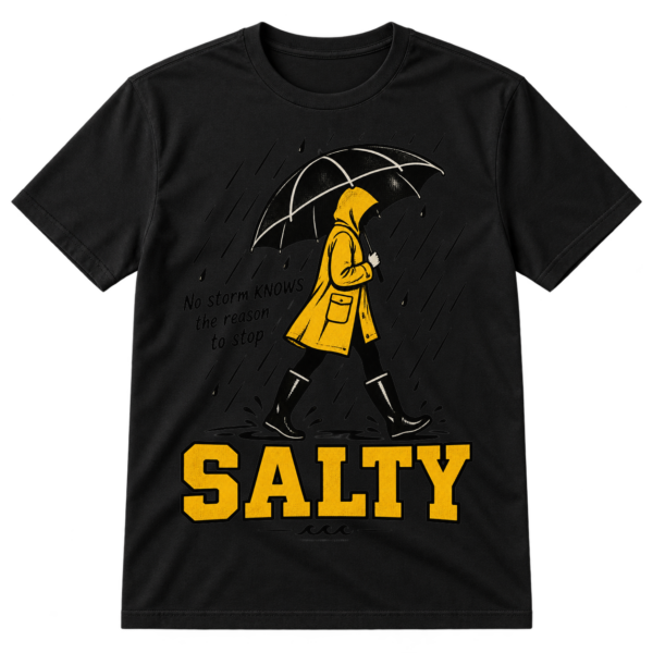 Vintage rainy-day graphic with an umbrella-carrying raincoat figure, the quote “No storm KNOWS the reason to stop,” and large distressed SALTY text.
