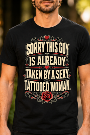 Sorry This Guy Taken By Sexy Tattooed Woman Tshirt