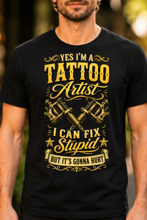 Tattoo Artist Can Fix Stupid Tshirt