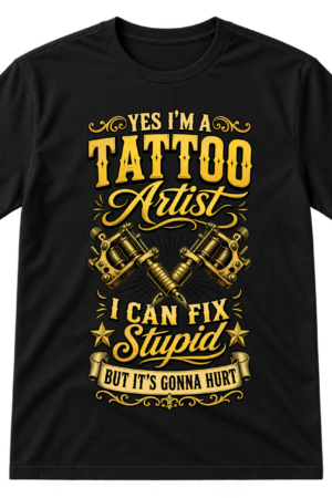 Tattoo Artist Can Fix Stupid Tshirt
