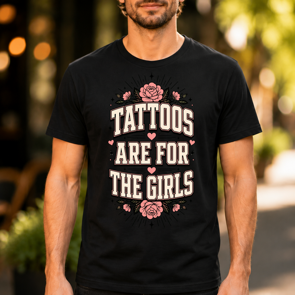 Tattoos Are For The Girls Tshirt