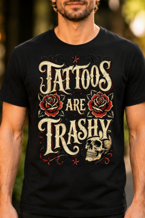 Tattoos Are Trashy Skull Roses Tshirt