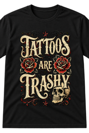 Tattoos Are Trashy Skull Roses Tshirt