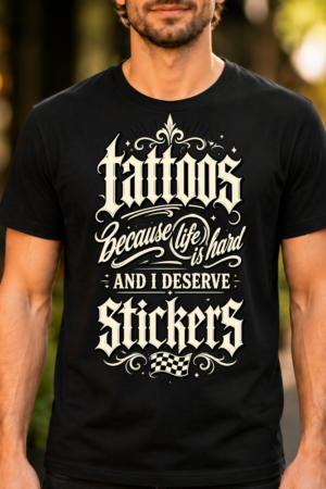Tattoos Because Life Is Hard Stickers Tshirt