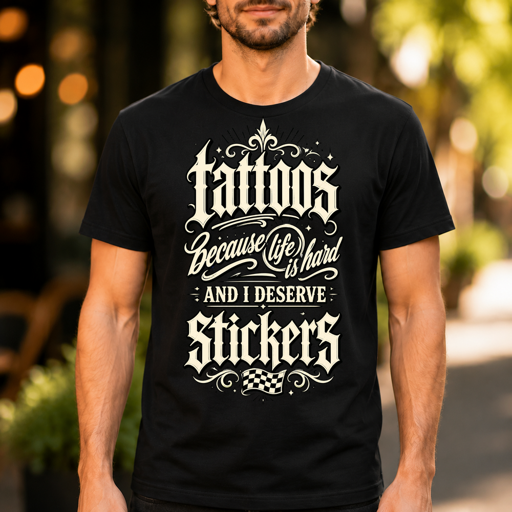 Tattoos Because Life Is Hard Stickers Tshirt
