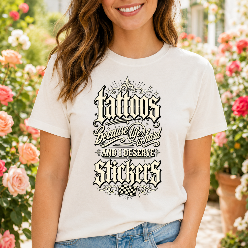 Tattoos Because Life Is Hard Stickers Tshirt