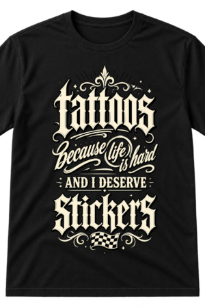 Tattoos Because Life Is Hard Stickers Tshirt